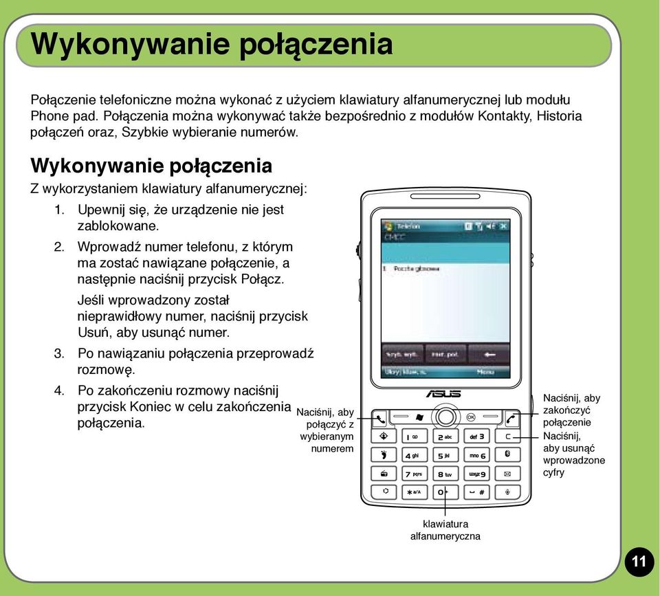 Upewnij się, że urządzenie nie jest zablokowane. 2. Wprowadź numer telefonu, z którym ma zostać nawiązane połączenie, a następnie naciśnij przycisk Połącz.