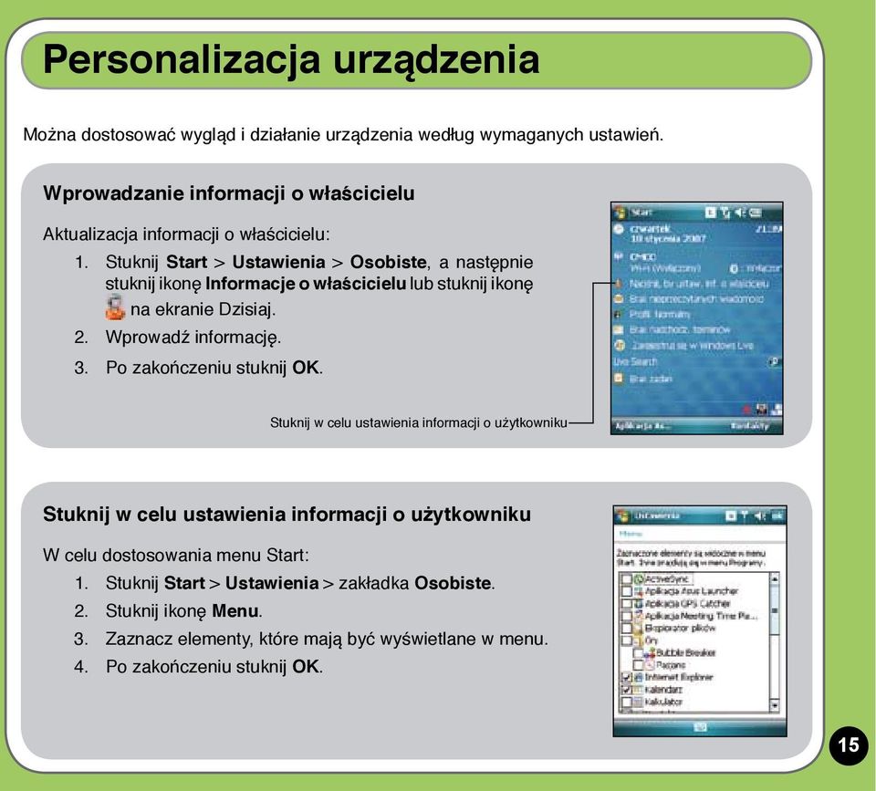 Stuknij Start > Ustawienia > Osobiste, a następnie stuknij ikonę Informacje o właścicielu lub stuknij ikonę na ekranie Dzisiaj. 2. Wprowadź informację. 3.