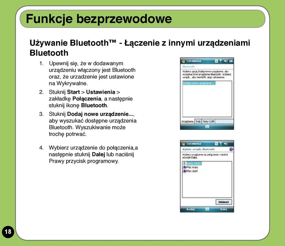 Stuknij Start > Ustawienia > zakładkę Połączenia, a następnie stuknij ikonę Bluetooth. 3. Stuknij Dodaj nowe urządzenie.