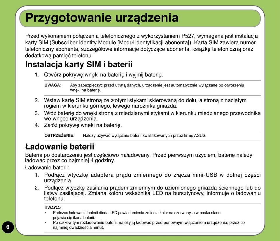 Otwórz pokrywę wnęki na baterię i wyjmij baterię. UWAGA: Aby zabezpieczyć przed utratą danych, urządzenie jest automatycznie wyłączane po otworzeniu wnęki na baterię. 2.