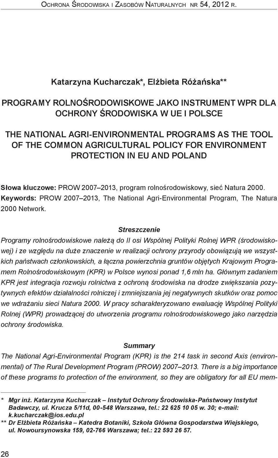 AGRICULTURAL POLICY FOR ENVIRONMENT PROTECTION IN EU AND POLAND Słowa kluczowe: PROW 2007 2013, program rolnośrodowiskowy, sieć Natura 2000.