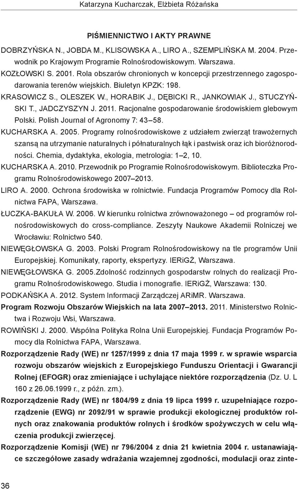 , Stuczyński T., Jadczyszyn J. 2011. Racjonalne gospodarowanie środowiskiem glebowym Polski. Polish Journal of Agronomy 7: 43 58. Kucharska A. 2005.