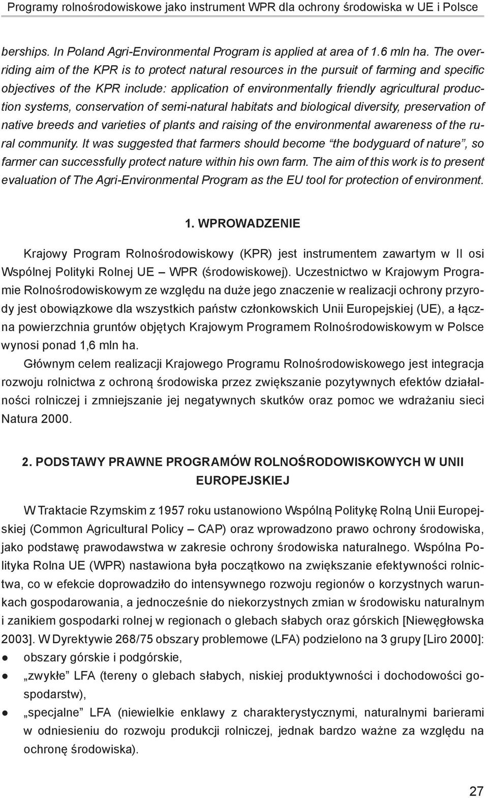 systems, conservation of semi-natural habitats and biological diversity, preservation of native breeds and varieties of plants and raising of the environmental awareness of the rural community.