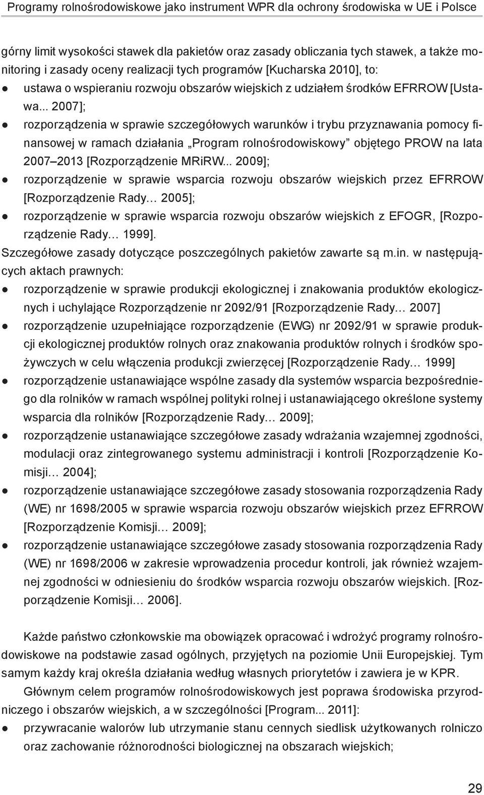 .. 2007]; rozporządzenia w sprawie szczegółowych warunków i trybu przyznawania pomocy finansowej w ramach działania Program rolnośrodowiskowy objętego PROW na lata 2007 2013 [Rozporządzenie MRiRW.