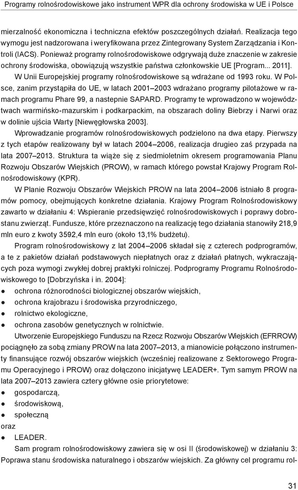 Ponieważ programy rolnośrodowiskowe odgrywają duże znaczenie w zakresie ochrony środowiska, obowiązują wszystkie państwa członkowskie UE [Program... 2011].