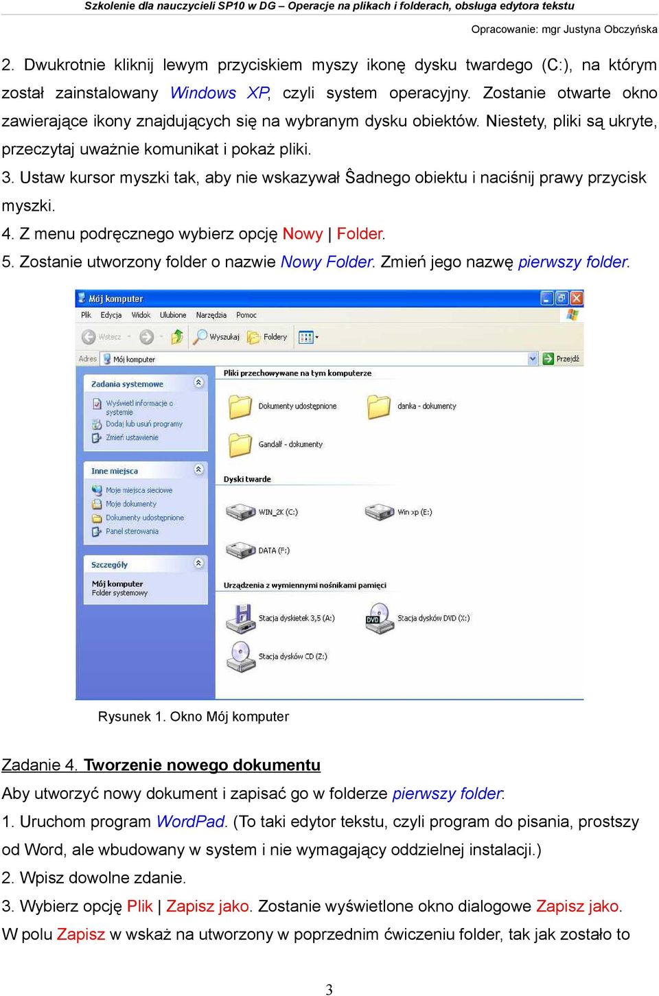 Ustaw kursor myszki tak, aby nie wskazywał Ŝadnego obiektu i naciśnij prawy przycisk myszki. 4. Z menu podręcznego wybierz opcję Nowy Folder. 5. Zostanie utworzony folder o nazwie Nowy Folder.