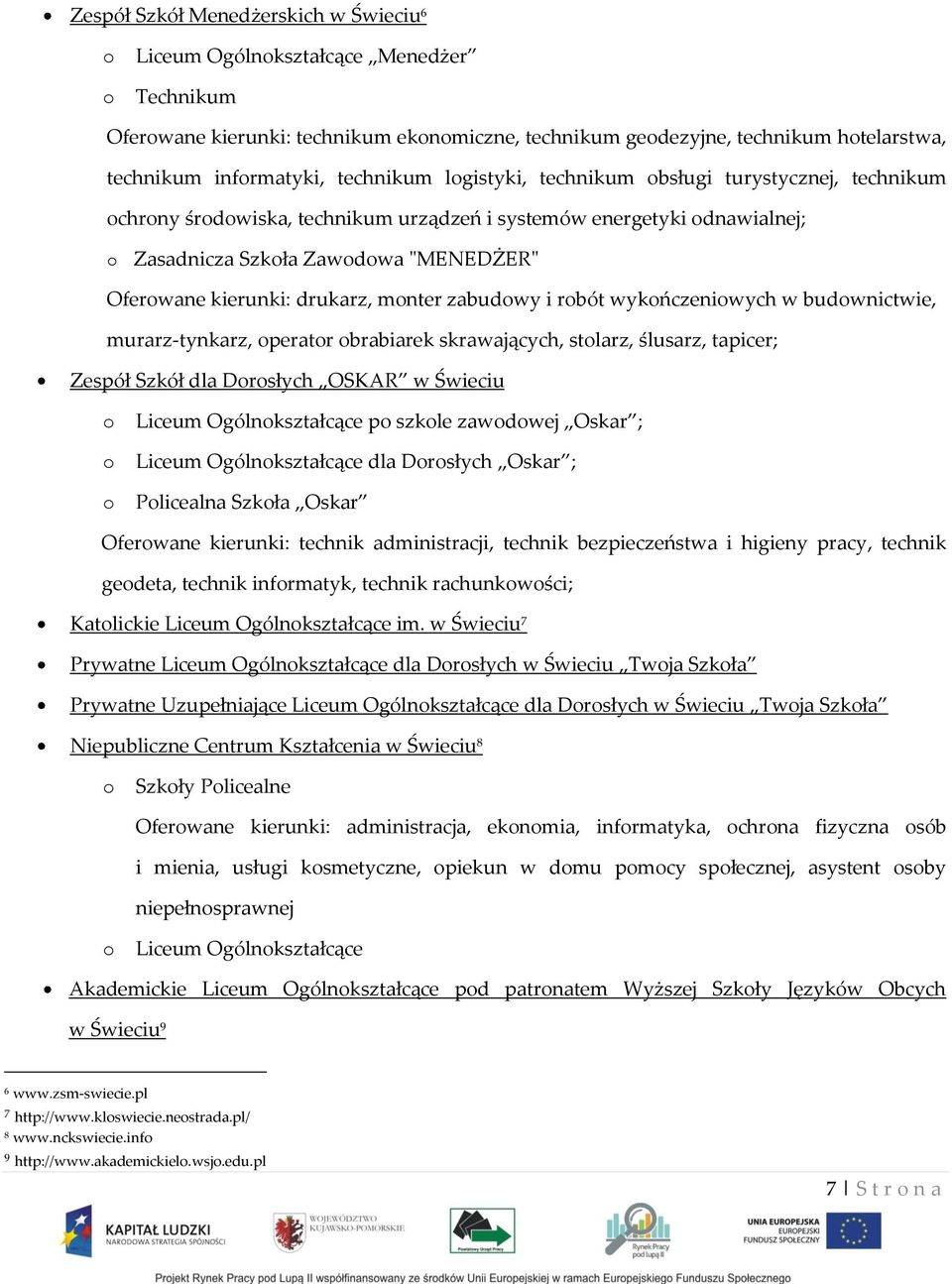 rbót wykńczeniwych w budwnictwie, murarz-tynkarz, peratr brabiarek skrawających, stlarz, ślusarz, tapicer; Zespół Szkół dla Drsłych OSKAR w Świeciu Liceum Ogólnkształcące p szkle zawdwej Oskar ;