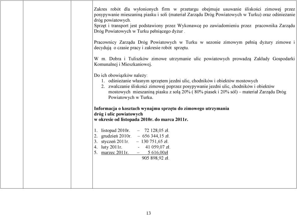 Pracownicy Zarządu Dróg Powiatowych w Turku w sezonie zimowym pełnią dyżury zimowe i decydują o czasie pracy i zakresie robót sprzętu. W m.