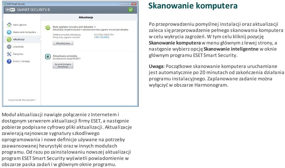 Uwaga: Początkowe skanowanie komputera uruchamiane jest automatycznie po 20 minutach od zakończenia działania programu instalacyjnego. Zaplanowane zadanie można wyłączyć w obszarze Harmonogram.