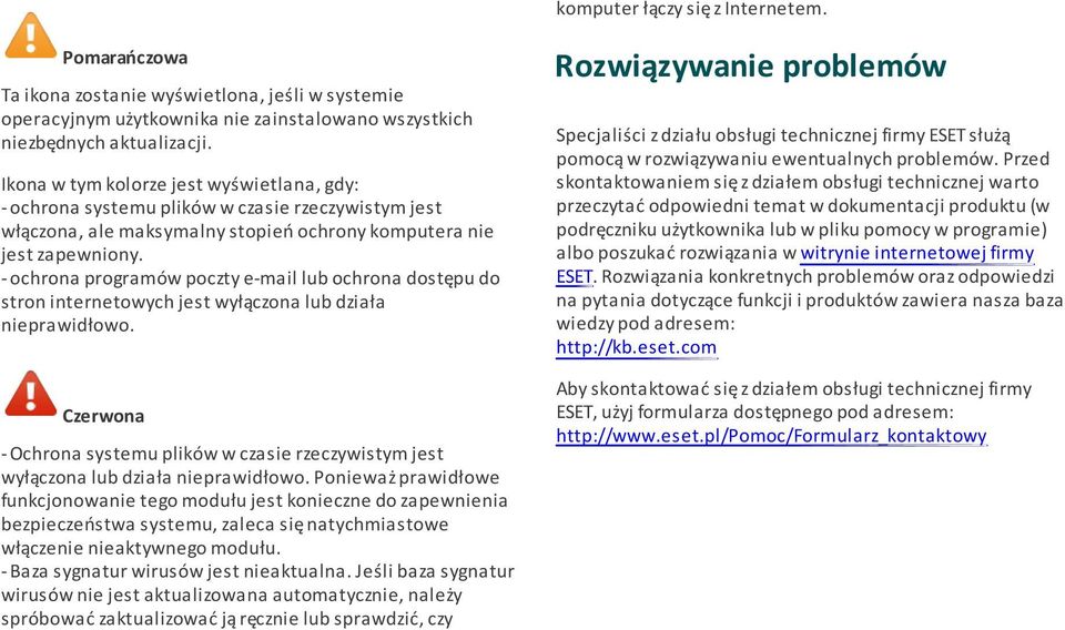 - ochrona programów poczty e-mail lub ochrona dostępu do stron internetowych jest wyłączona lub działa nieprawidłowo.