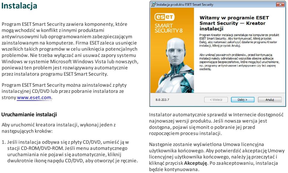 Nie trzeba wyłączać ani usuwać zapory systemu Windows w systemie Microsoft Windows Vista lub nowszych, ponieważ ten problem jest rozwiązywany automatycznie przez instalatora programu ESET Smart