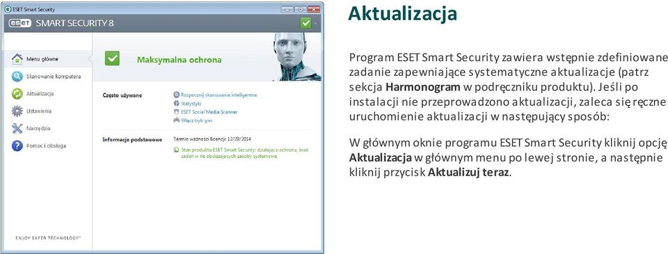 Jeśli po instalacji nie przeprowadzono aktualizacji, zaleca się ręczne uruchomienie aktualizacji w