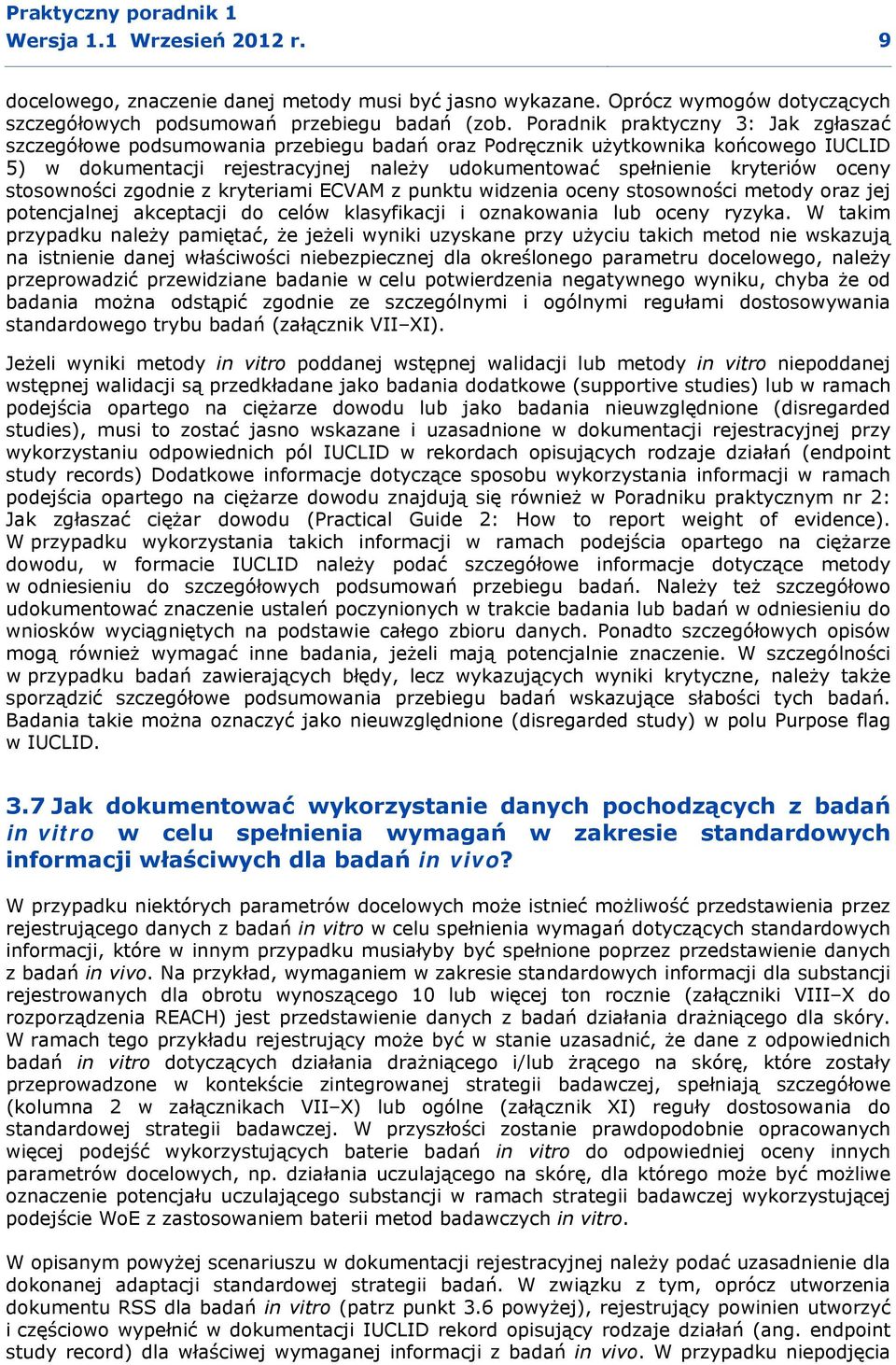 oceny stosowności zgodnie z kryteriami ECVAM z punktu widzenia oceny stosowności metody oraz jej potencjalnej akceptacji do celów klasyfikacji i oznakowania lub oceny ryzyka.