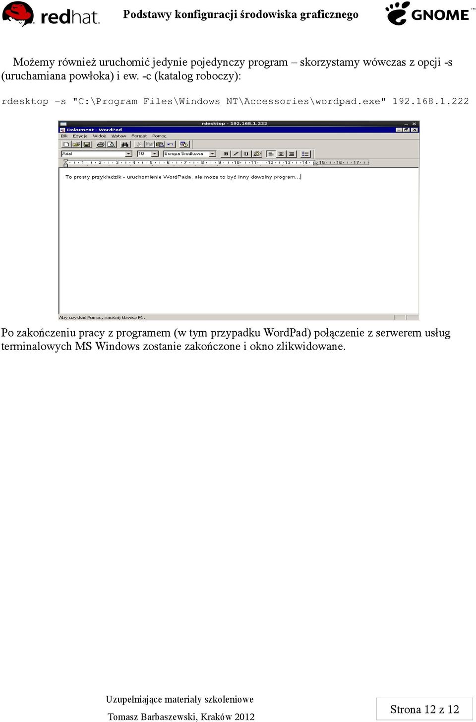 -c (katalog roboczy): rdesktop -s "C:\Program Files\Windows NT\Accessories\wordpad.exe" 192.