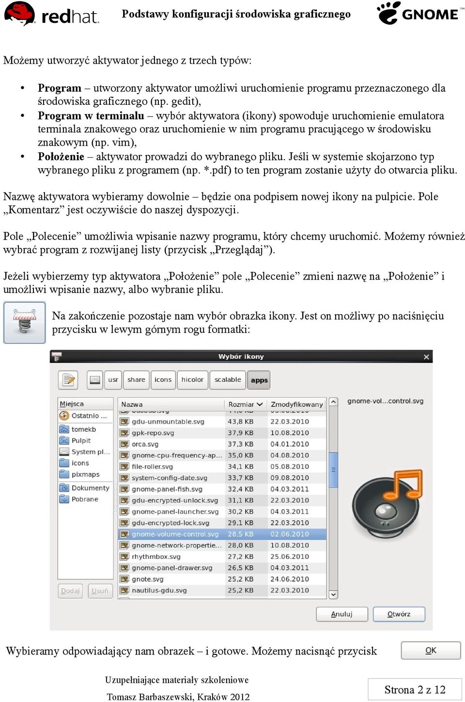 vim), Położenie aktywator prowadzi do wybranego pliku. Jeśli w systemie skojarzono typ wybranego pliku z programem (np. *.pdf) to ten program zostanie użyty do otwarcia pliku.