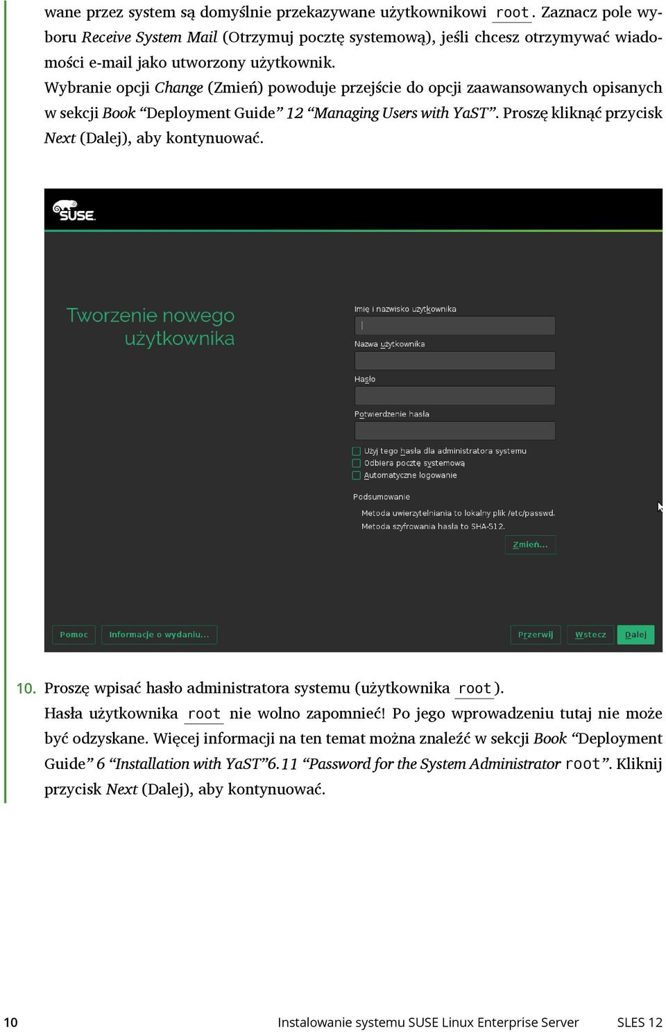Wybranie opcji Change (Zmień) powoduje przejście do opcji zaawansowanych opisanych w sekcji Book Deployment Guide 12 Managing Users with YaST.