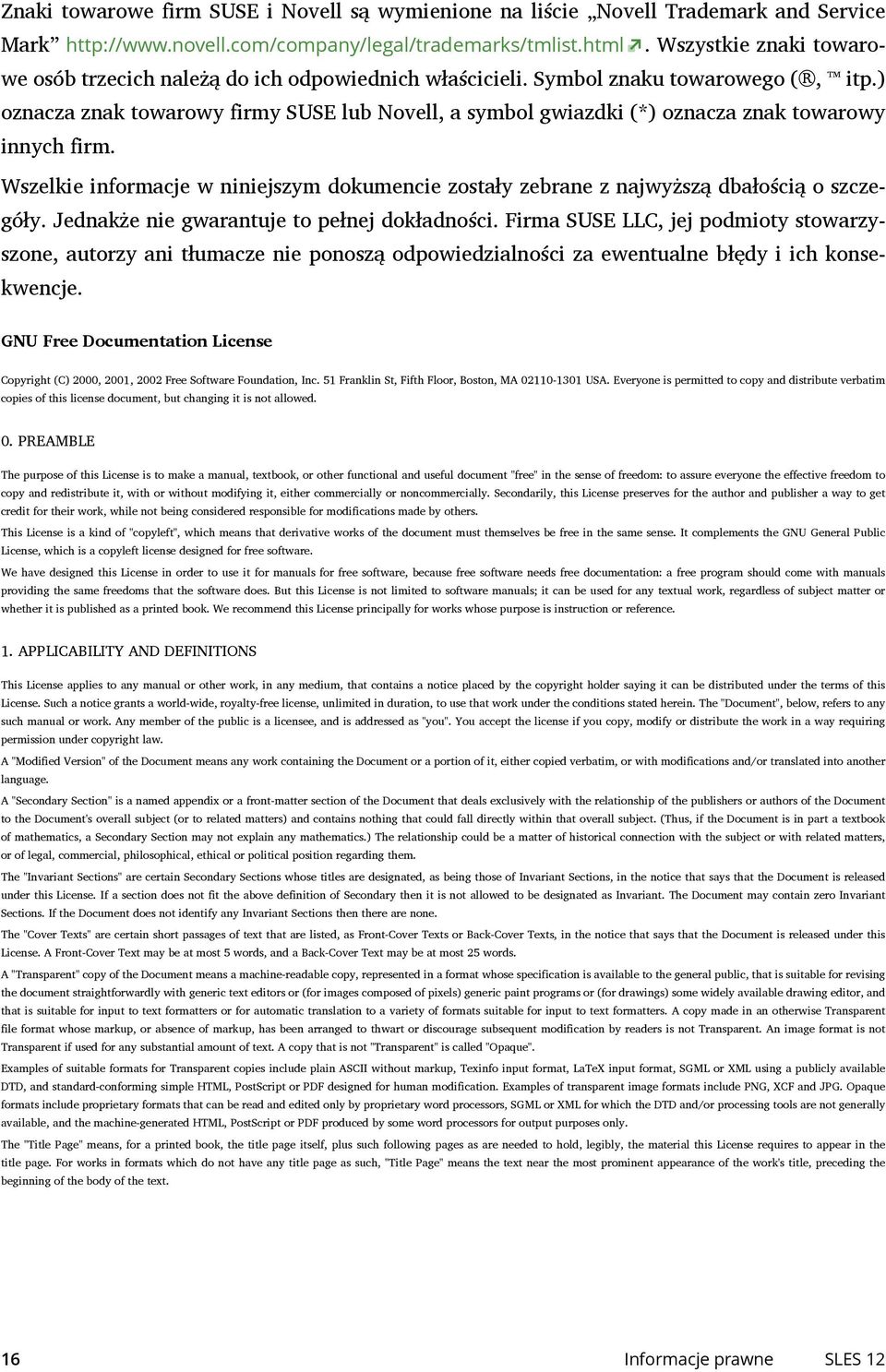 ) oznacza znak towarowy firmy SUSE lub Novell, a symbol gwiazdki (*) oznacza znak towarowy innych firm. Wszelkie informacje w niniejszym dokumencie zostały zebrane z najwyższą dbałością o szcze- góły.