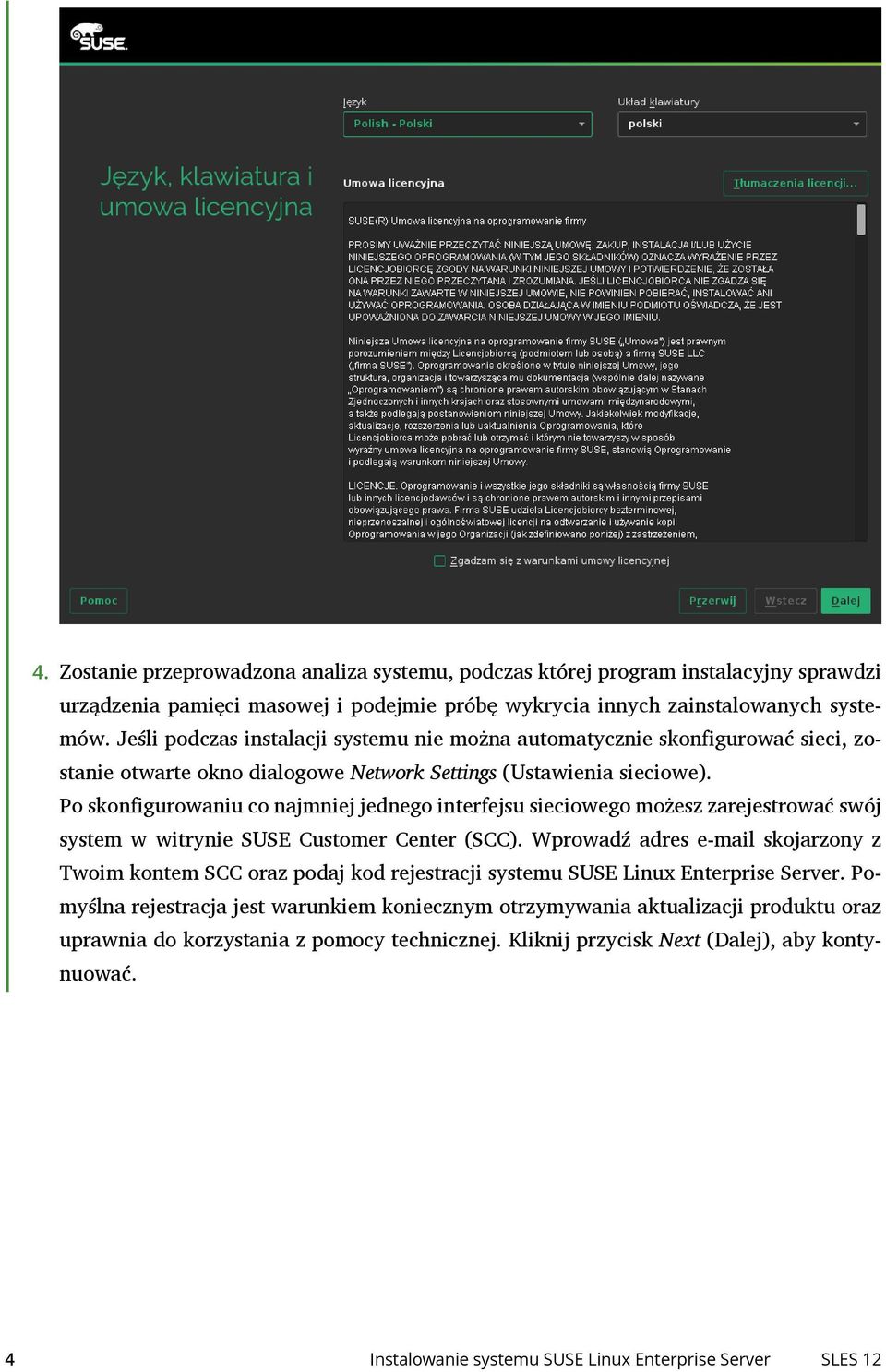 Po skonfigurowaniu co najmniej jednego interfejsu sieciowego możesz zarejestrować swój system w witrynie SUSE Customer Center (SCC).
