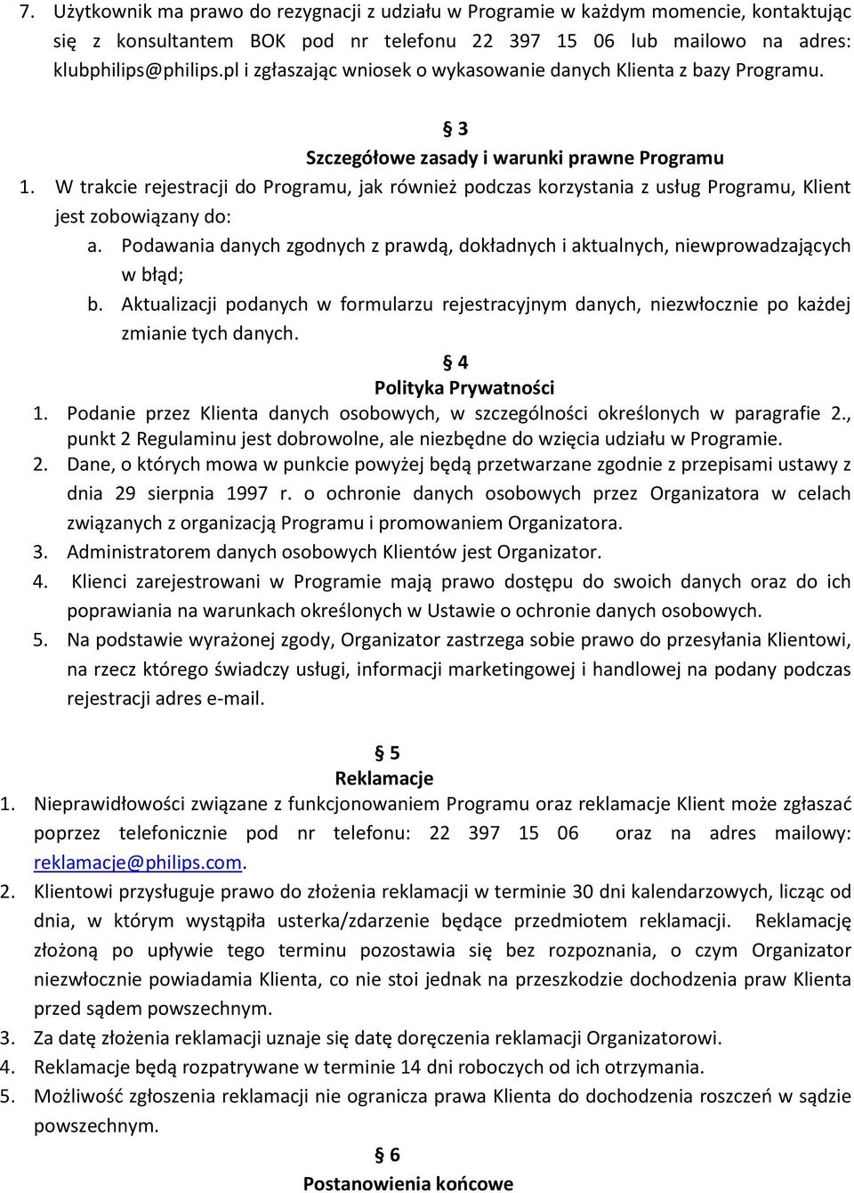 W trakcie rejestracji do Programu, jak również podczas korzystania z usług Programu, Klient jest zobowiązany do: a.