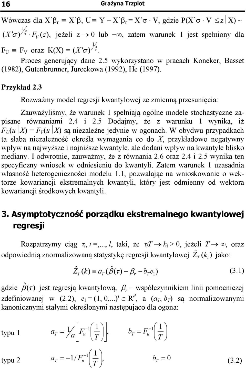 3 Rozważmy model regresji kwanylowej ze zmienną przesunięcia: Zauważyliśmy, że warunek spełniają ogólne modele sochasyczne zapisane równaniami.4 i.