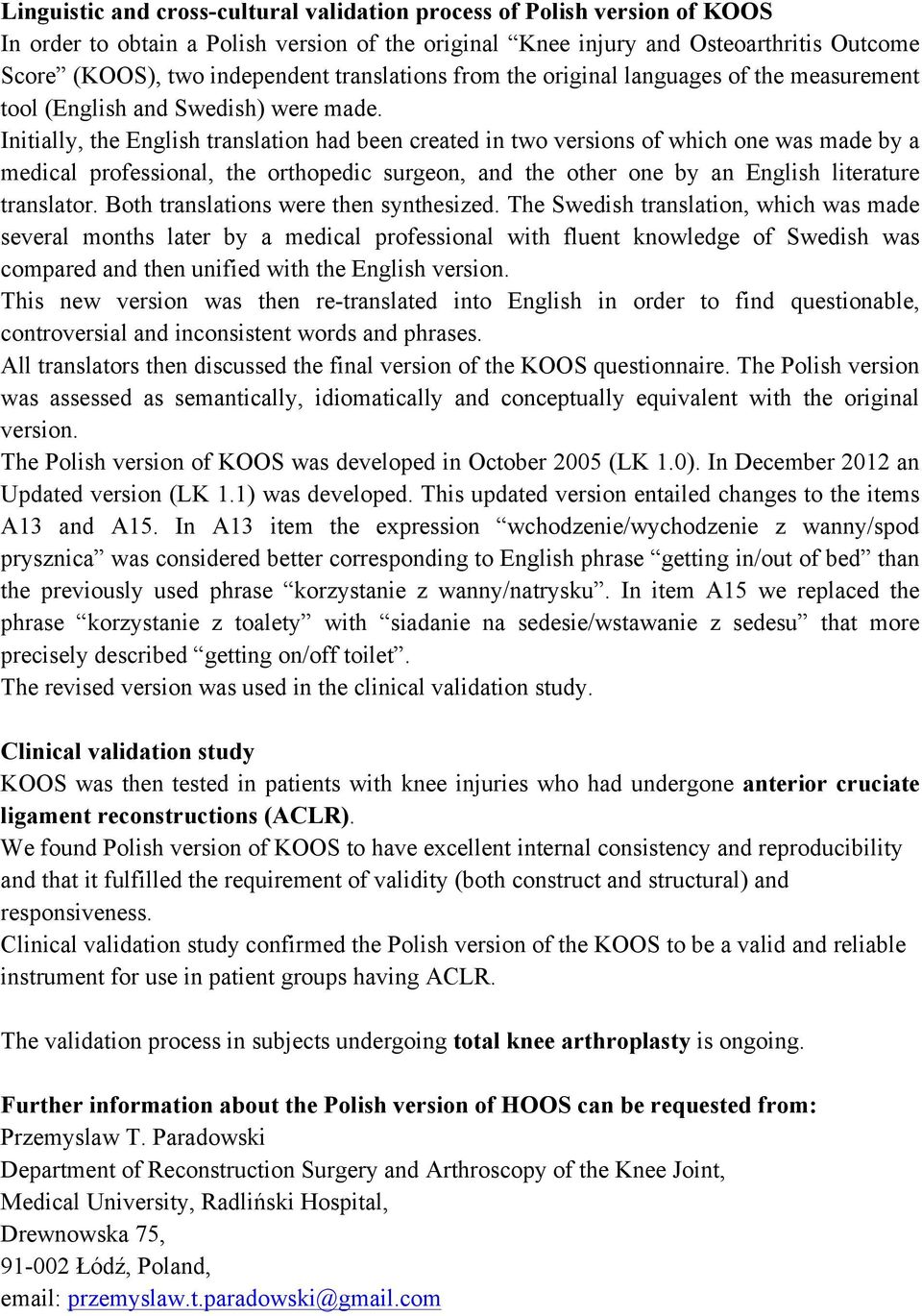 Initially, the English translation had been created in two versions of which one was made by a medical professional, the orthopedic surgeon, and the other one by an English literature translator.