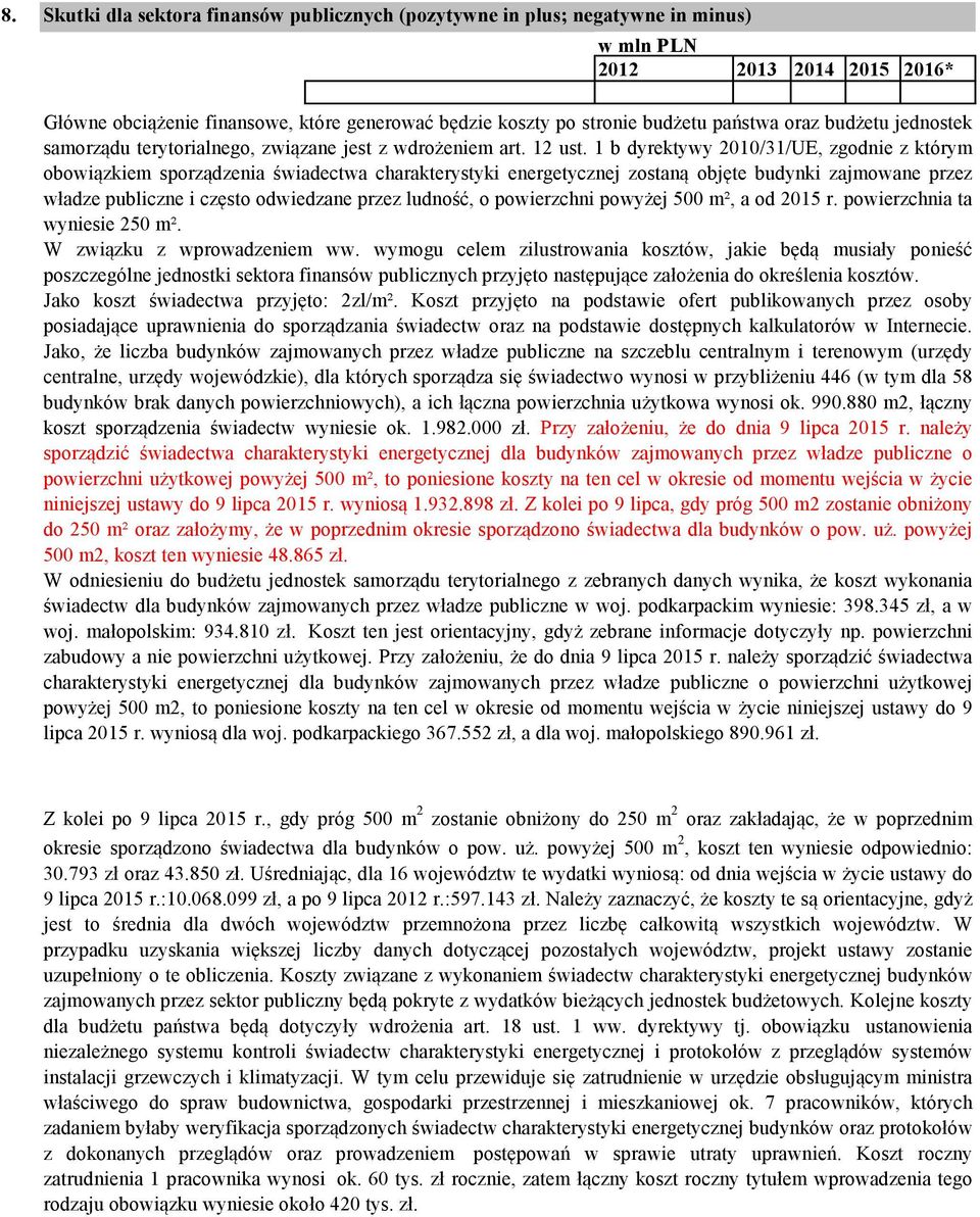 1 b dyrektywy 2010/31/UE, zgodnie z którym obowiązkiem sporządzenia świadectwa charakterystyki energetycznej zostaną objęte budynki zajmowane przez władze publiczne i często odwiedzane przez ludność,