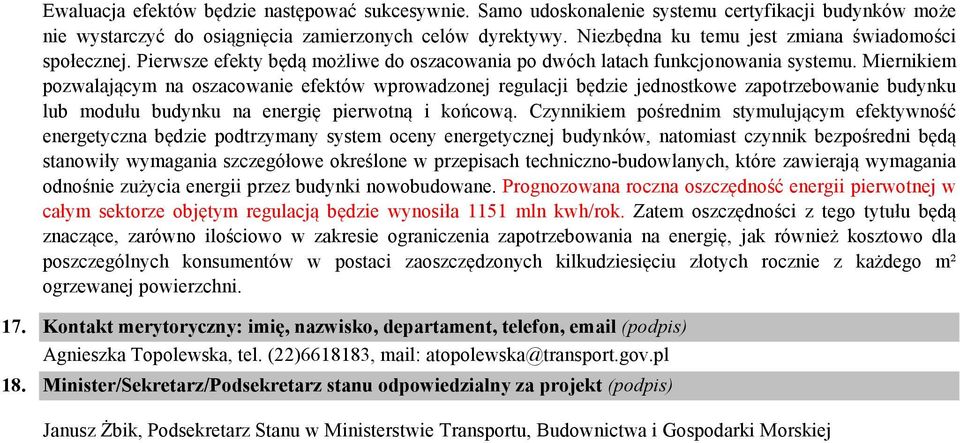 Miernikiem pozwalającym na oszacowanie efektów wprowadzonej regulacji będzie jednostkowe zapotrzebowanie budynku lub modułu budynku na energię pierwotną i końcową.