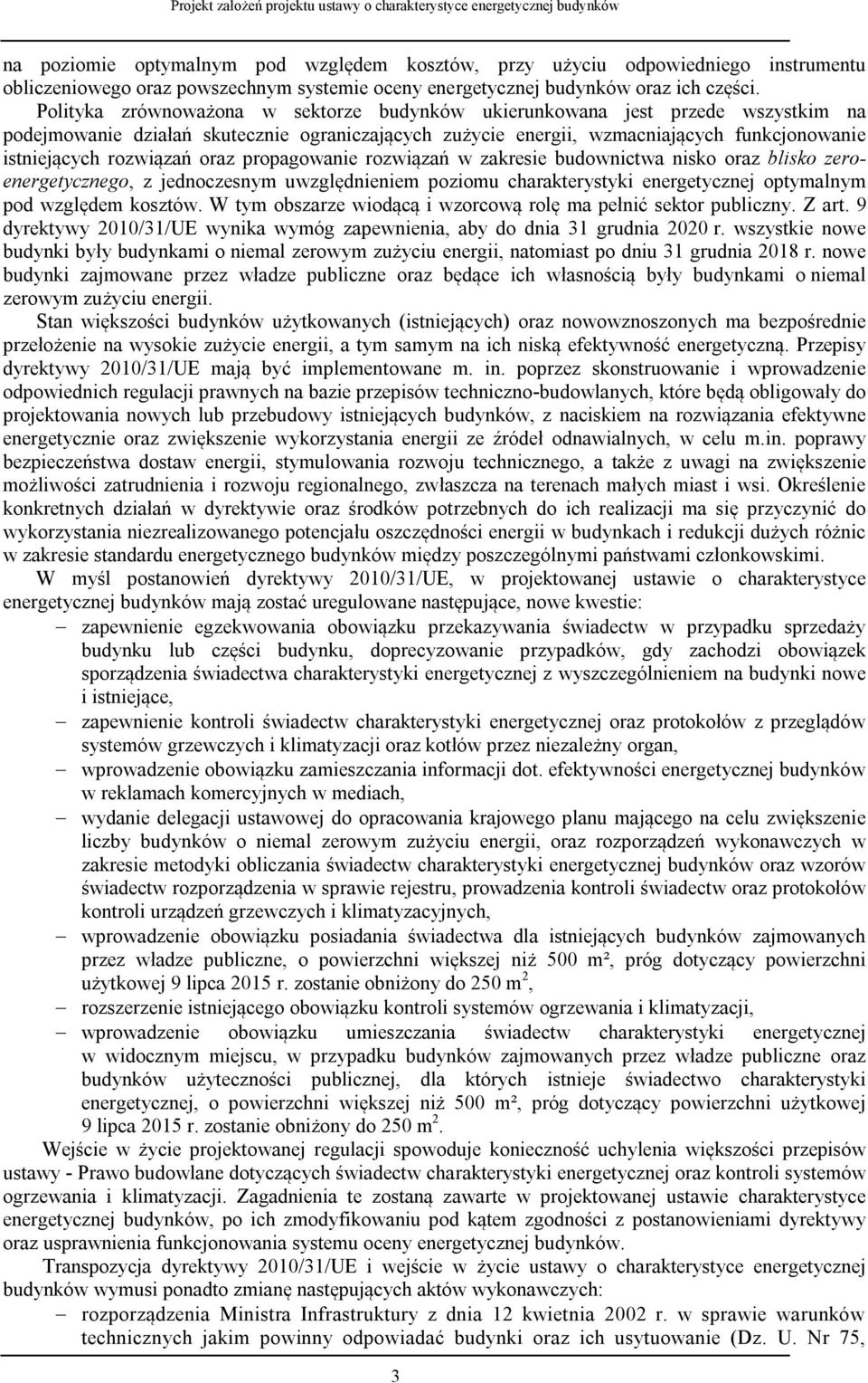 oraz propagowanie rozwiązań w zakresie budownictwa nisko oraz blisko zeroenergetycznego, z jednoczesnym uwzględnieniem poziomu charakterystyki energetycznej optymalnym pod względem kosztów.