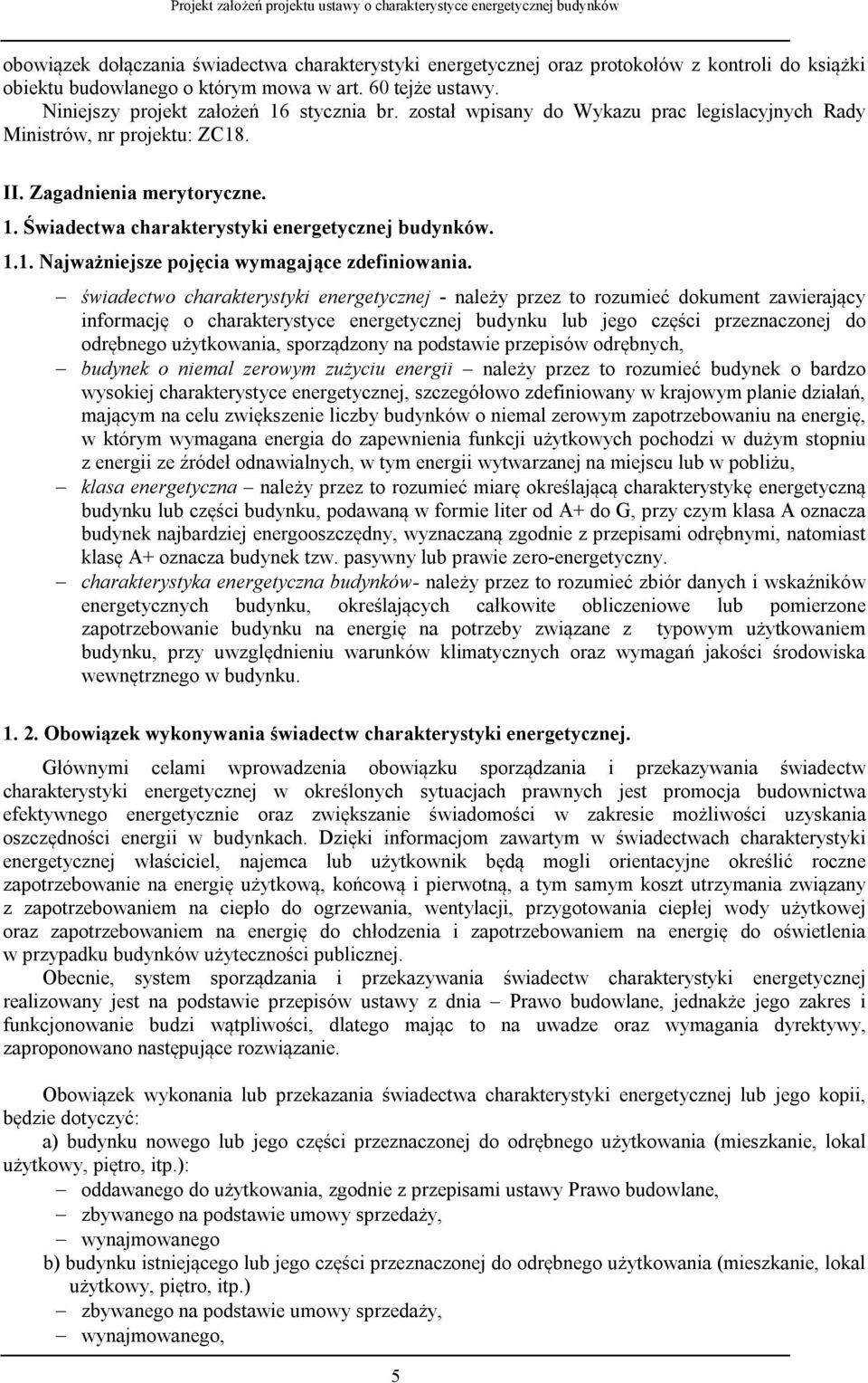 świadectwo charakterystyki energetycznej - należy przez to rozumieć dokument zawierający informację o charakterystyce energetycznej budynku lub jego części przeznaczonej do odrębnego użytkowania,