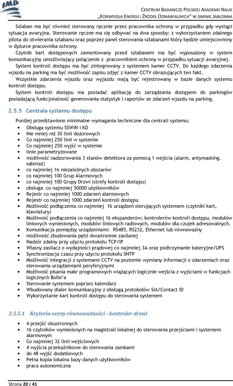 Czytnik kart dstępwych zamntwany przed szlabanem ma być wypsażny w system kmunikacyjny umżliwiający płączenie z pracwnikiem chrny w przypadku sytuacji awaryjnej.