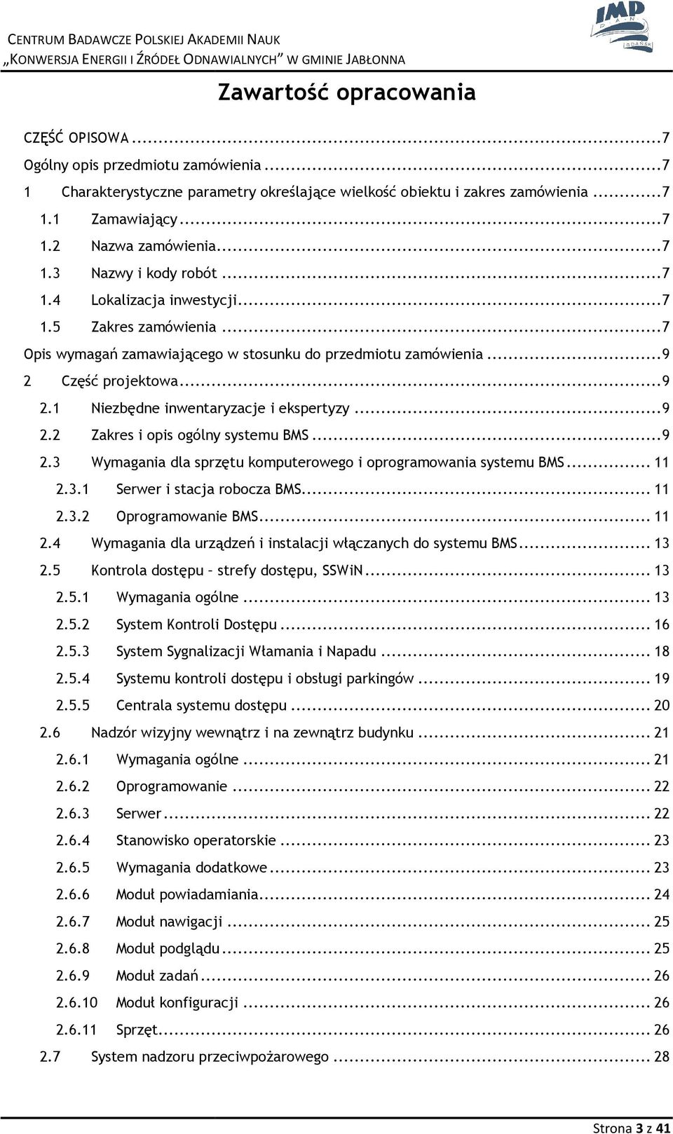 .. 9 2.1 Niezbędne inwentaryzacje i ekspertyzy... 9 2.2 Zakres i pis gólny systemu BMS... 9 2.3 Wymagania dla sprzętu kmputerweg i prgramwania systemu BMS... 11 2.3.1 Serwer i stacja rbcza BMS... 11 2.3.2 Oprgramwanie BMS.