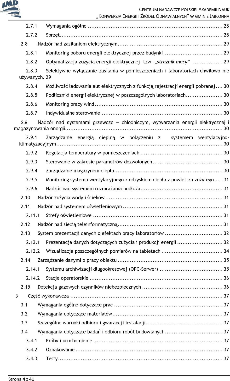 8.5 Pdliczniki energii elektrycznej w pszczególnych labratriach... 30 2.8.6 Mnitring pracy wind... 30 2.8.7 Indywidualne sterwanie... 30 2.9 Nadzór nad systemami grzewcz chłdniczym, wytwarzania energii elektrycznej i magazynwania energii.