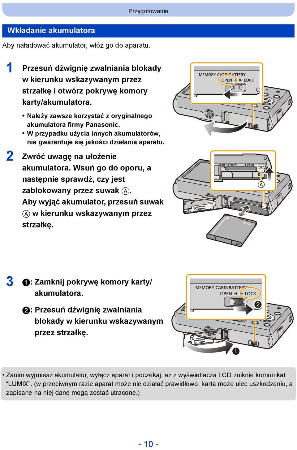 Wsuń go do oporu, a następnie sprawdź, czy jest zablokowany przez suwak A. Aby wyjąć akumulator, przesuń suwak A w kierunku wskazywanym przez strzałkę. 3 1: Zamknij pokrywę komory karty/ akumulatora.