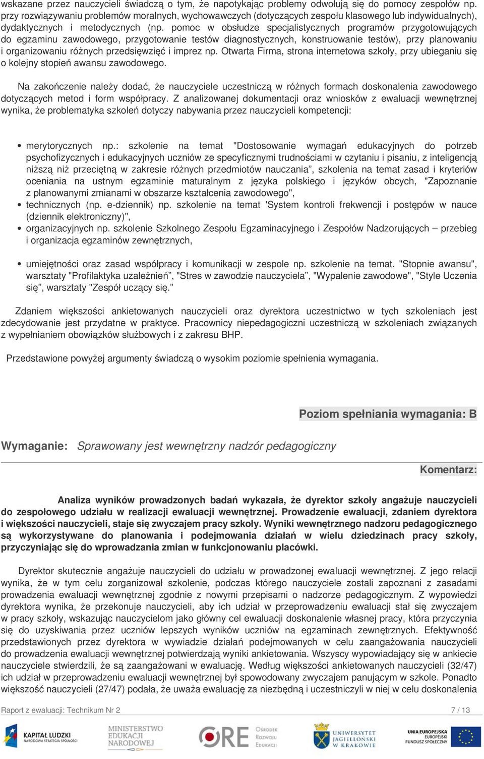 pomoc w obsłudze specjalistycznych programów przygotowujących do egzaminu zawodowego, przygotowanie testów diagnostycznych, konstruowanie testów), przy planowaniu i organizowaniu różnych