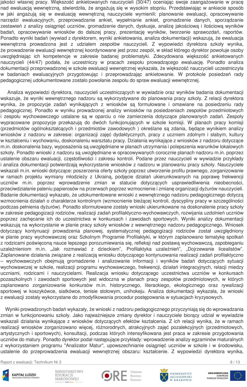 ankiet, gromadzenie danych, sporządzanie zestawień z analizy osiągnięć uczniów, gromadzenie danych, dyskusje, analizę jakościową i ilościową wyników badań, opracowywanie wniosków do dalszej pracy,