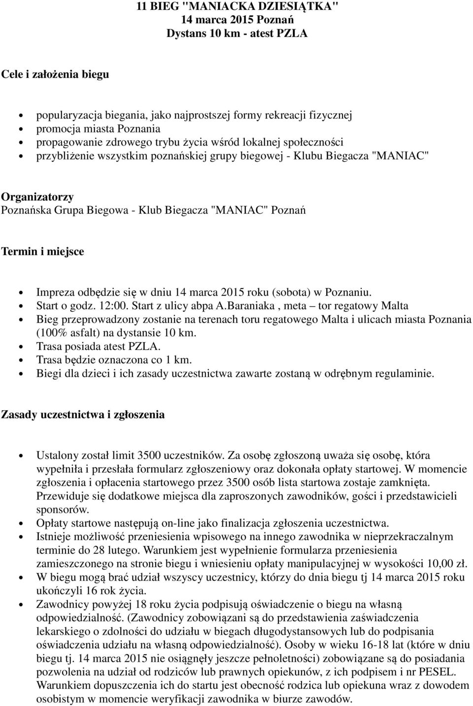 "MANIAC" Poznań Termin i miejsce Impreza odbędzie się w dniu 14 marca 2015 roku (sobota) w Poznaniu. Start o godz. 12:00. Start z ulicy abpa A.