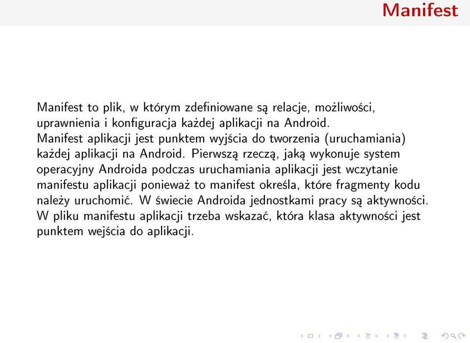 Pierwsz rzecz, jak wykonuje system operacyjny Androida podczas uruchamiania aplikacji jest wczytanie manifestu aplikacji poniewa» to