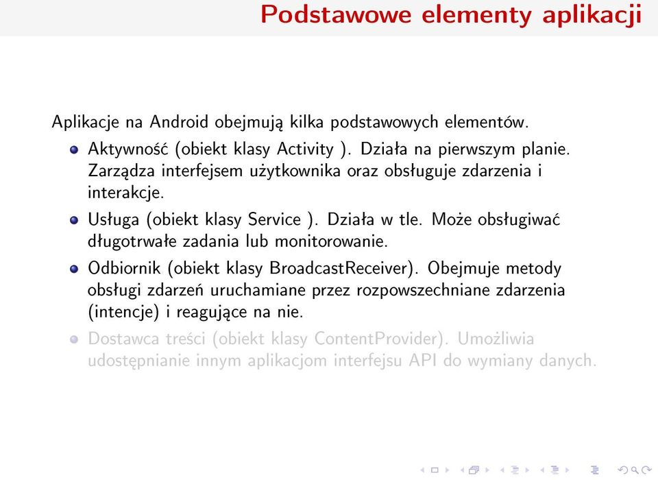 Mo»e obsªugiwa dªugotrwaªe zadania lub monitorowanie. Odbiornik (obiekt klasy BroadcastReceiver).