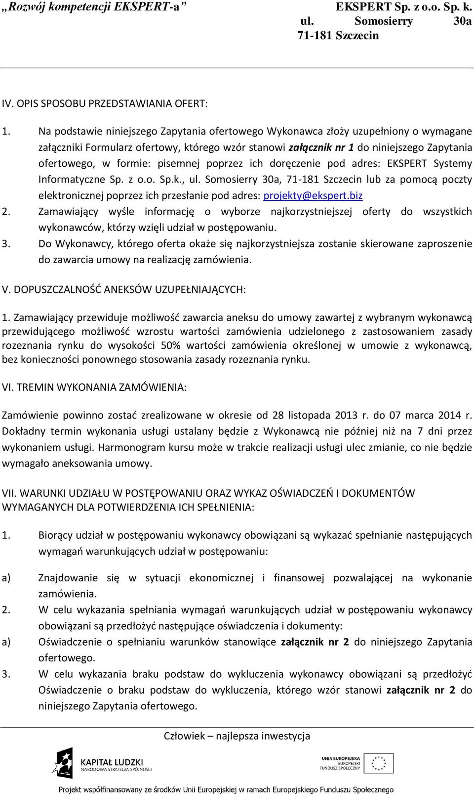 pisemnej poprzez ich doręczenie pod adres: EKSPERT Systemy Informatyczne Sp. z o.o. Sp.k.,, lub za pomocą poczty elektronicznej poprzez ich przesłanie pod adres: projekty@ekspert.biz 2.