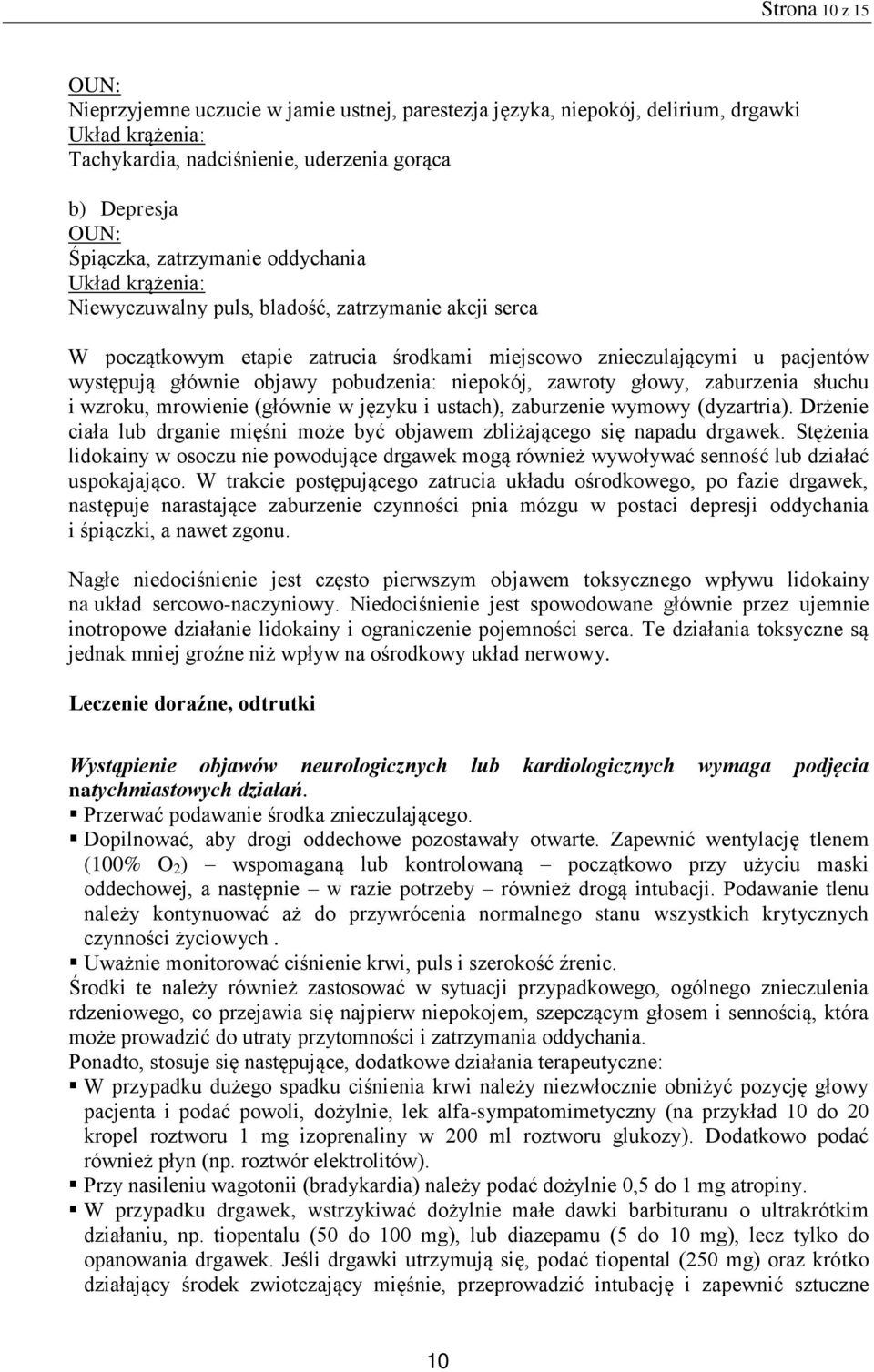 pobudzenia: niepokój, zawroty głowy, zaburzenia słuchu i wzroku, mrowienie (głównie w języku i ustach), zaburzenie wymowy (dyzartria).