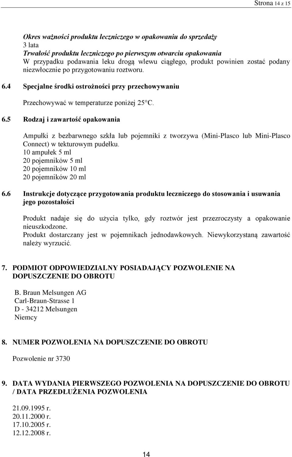 4 Specjalne środki ostrożności przy przechowywaniu Przechowywać w temperaturze poniżej 25 C. 6.