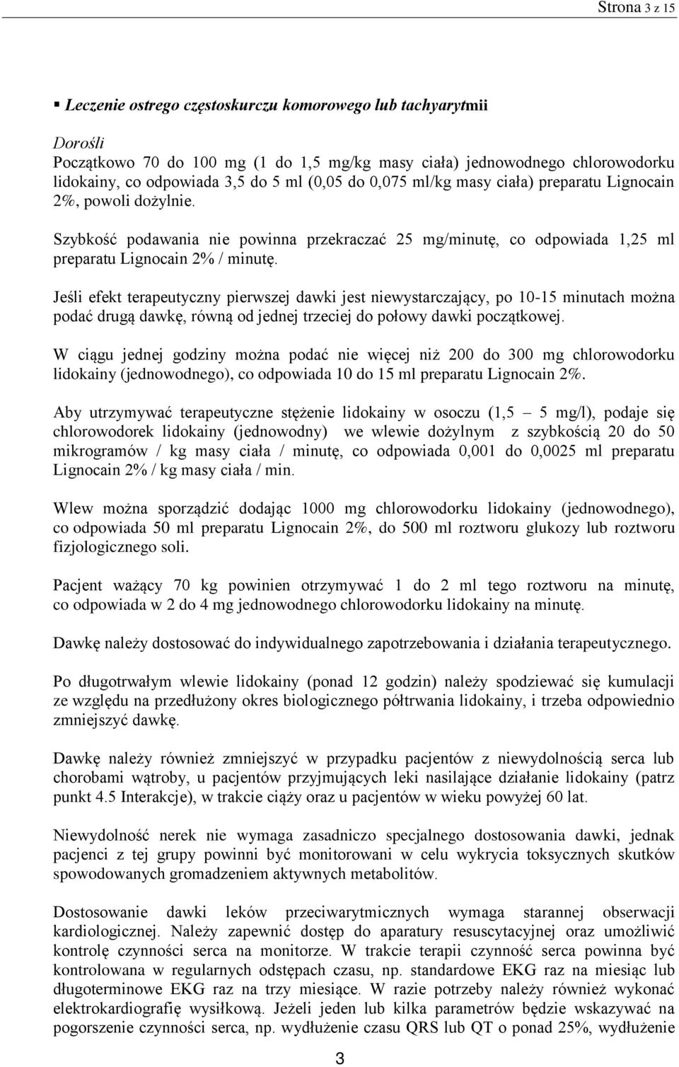 Jeśli efekt terapeutyczny pierwszej dawki jest niewystarczający, po 10-15 minutach można podać drugą dawkę, równą od jednej trzeciej do połowy dawki początkowej.