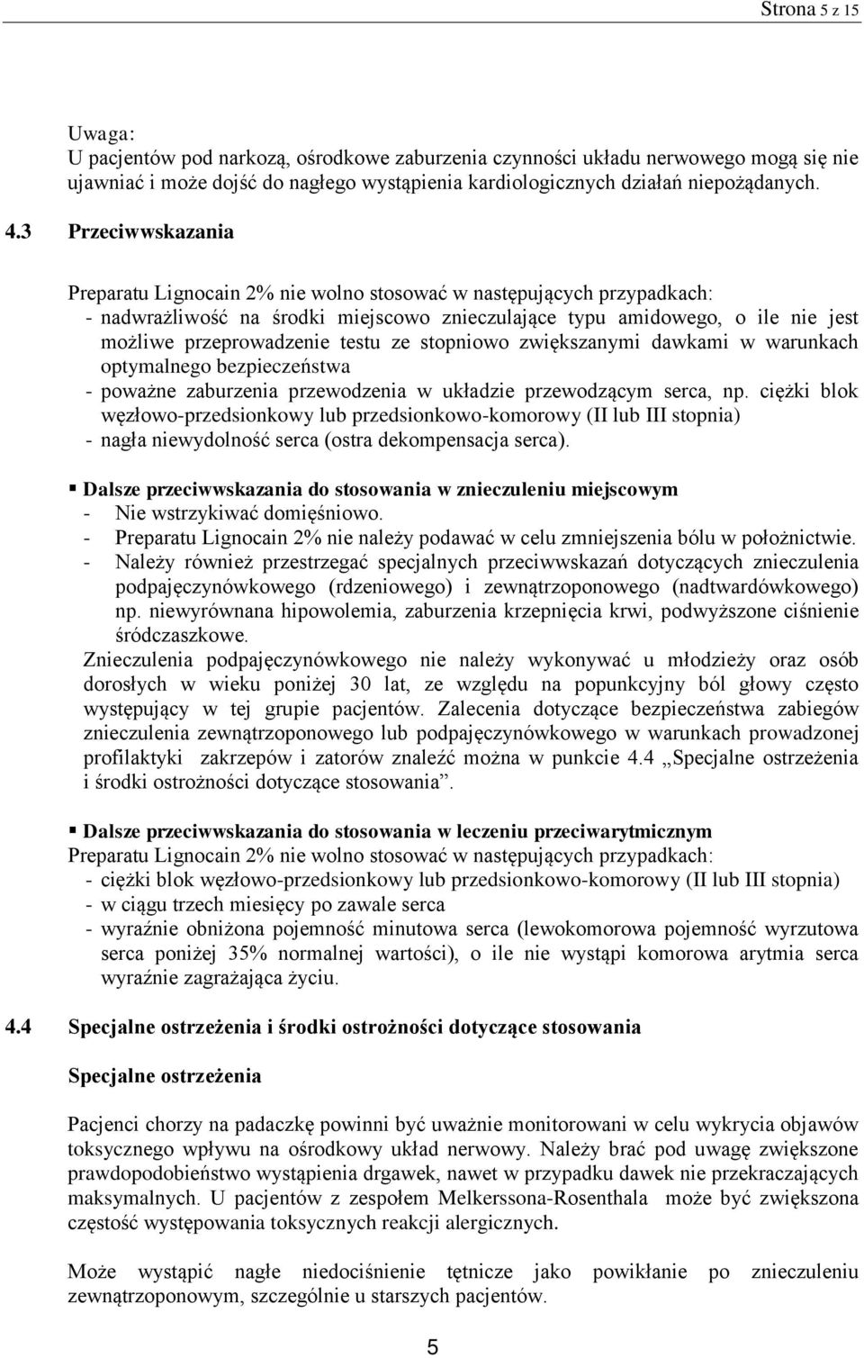 testu ze stopniowo zwiększanymi dawkami w warunkach optymalnego bezpieczeństwa - poważne zaburzenia przewodzenia w układzie przewodzącym serca, np.