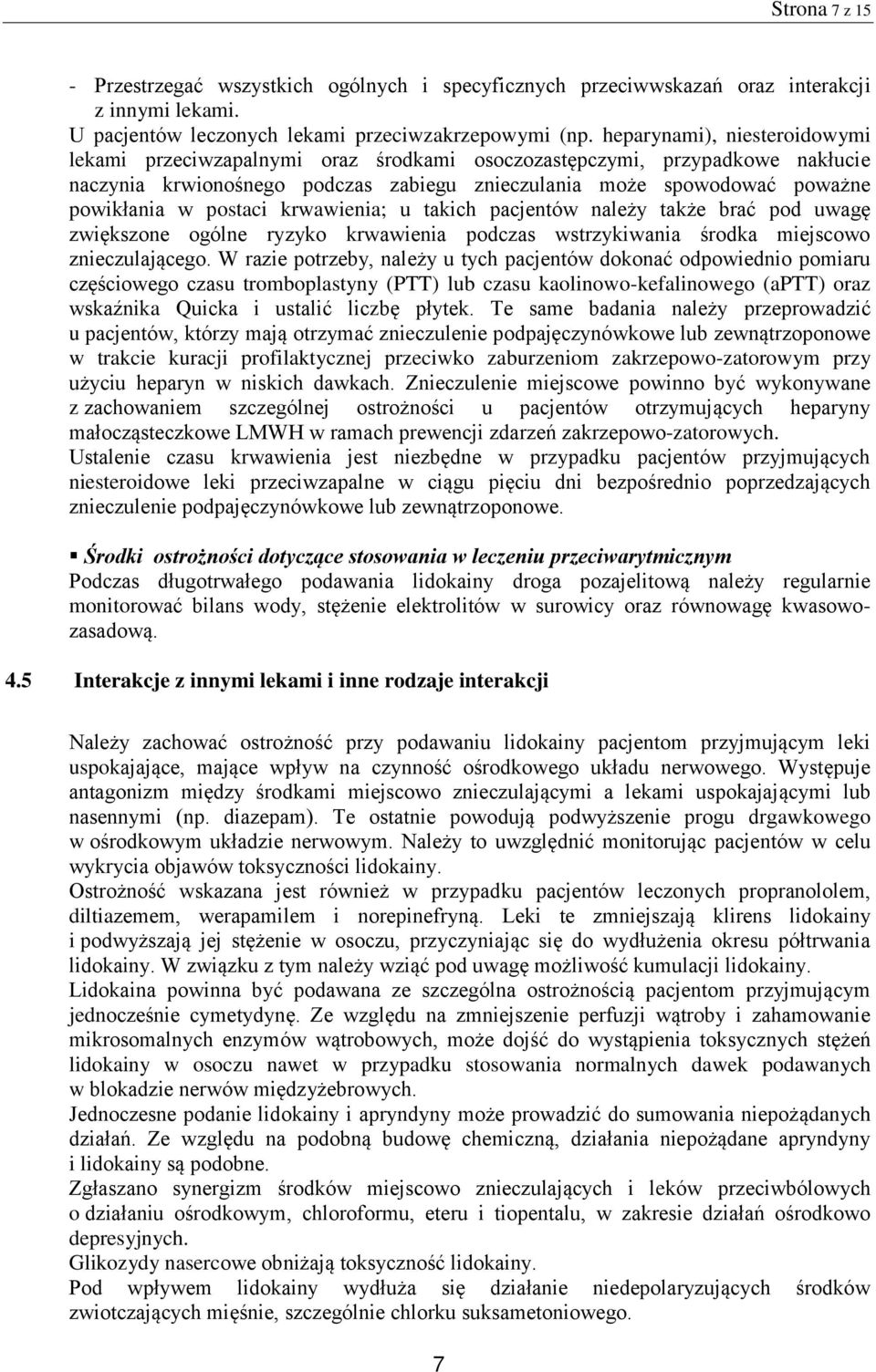 postaci krwawienia; u takich pacjentów należy także brać pod uwagę zwiększone ogólne ryzyko krwawienia podczas wstrzykiwania środka miejscowo znieczulającego.