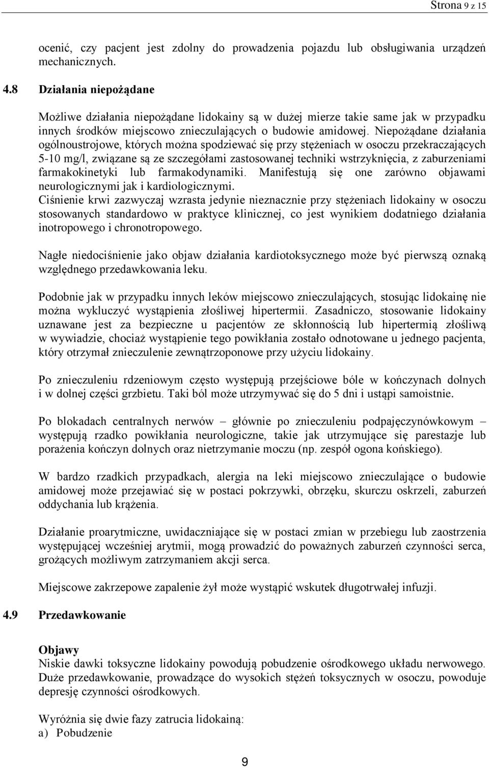 Niepożądane działania ogólnoustrojowe, których można spodziewać się przy stężeniach w osoczu przekraczających 5-10 mg/l, związane są ze szczegółami zastosowanej techniki wstrzyknięcia, z zaburzeniami