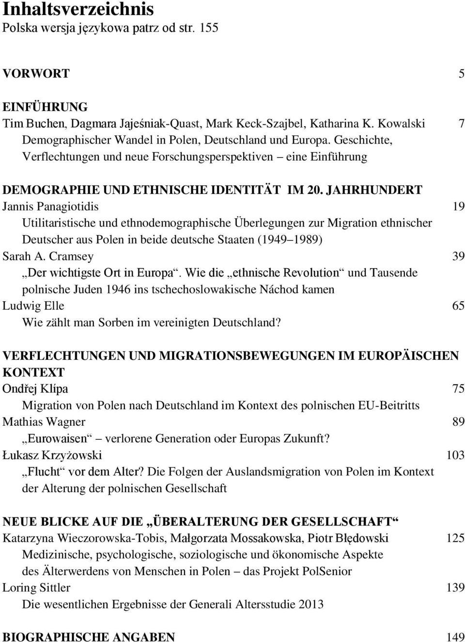 JAHRHUNDERT Jannis Panagiotidis 19 Utilitaristische und ethnodemographische Überlegungen zur Migration ethnischer Deutscher aus Polen in beide deutsche Staaten (1949 1989) Sarah A.