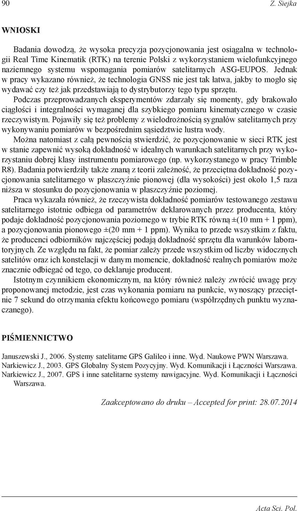 Jednak w pracy wykazano również, że technologia GNSS nie jest tak łatwa, jakby to ogło się wydawać czy też jak przedstawiają to dystrybutorzy tego typu sprzętu.