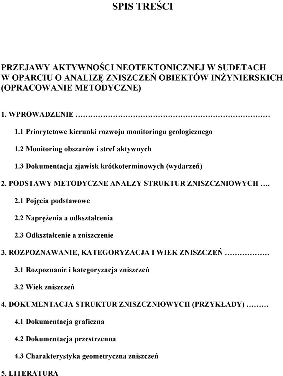 PODSTAWY METODYCZNE ANALZY STRUKTUR ZNISZCZNIOWYCH. 2.1 Pojęcia podstawowe 2.2 Naprężenia a odkształcenia 2.3 Odkształcenie a zniszczenie 3.