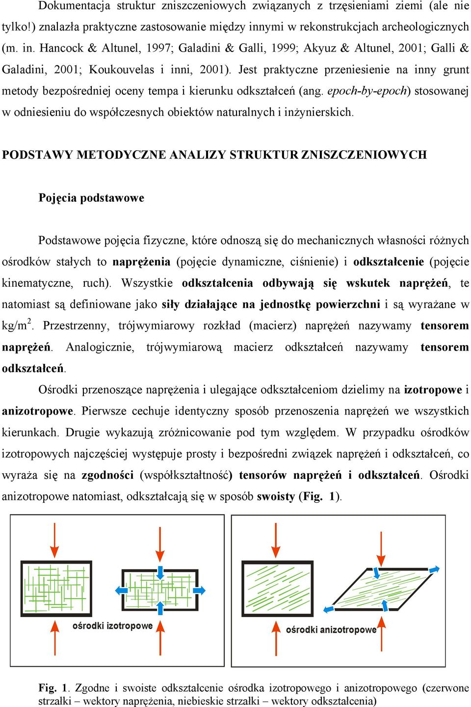Jest praktyczne przeniesienie na inny grunt metody bezpośredniej oceny tempa i kierunku odkształceń (ang.