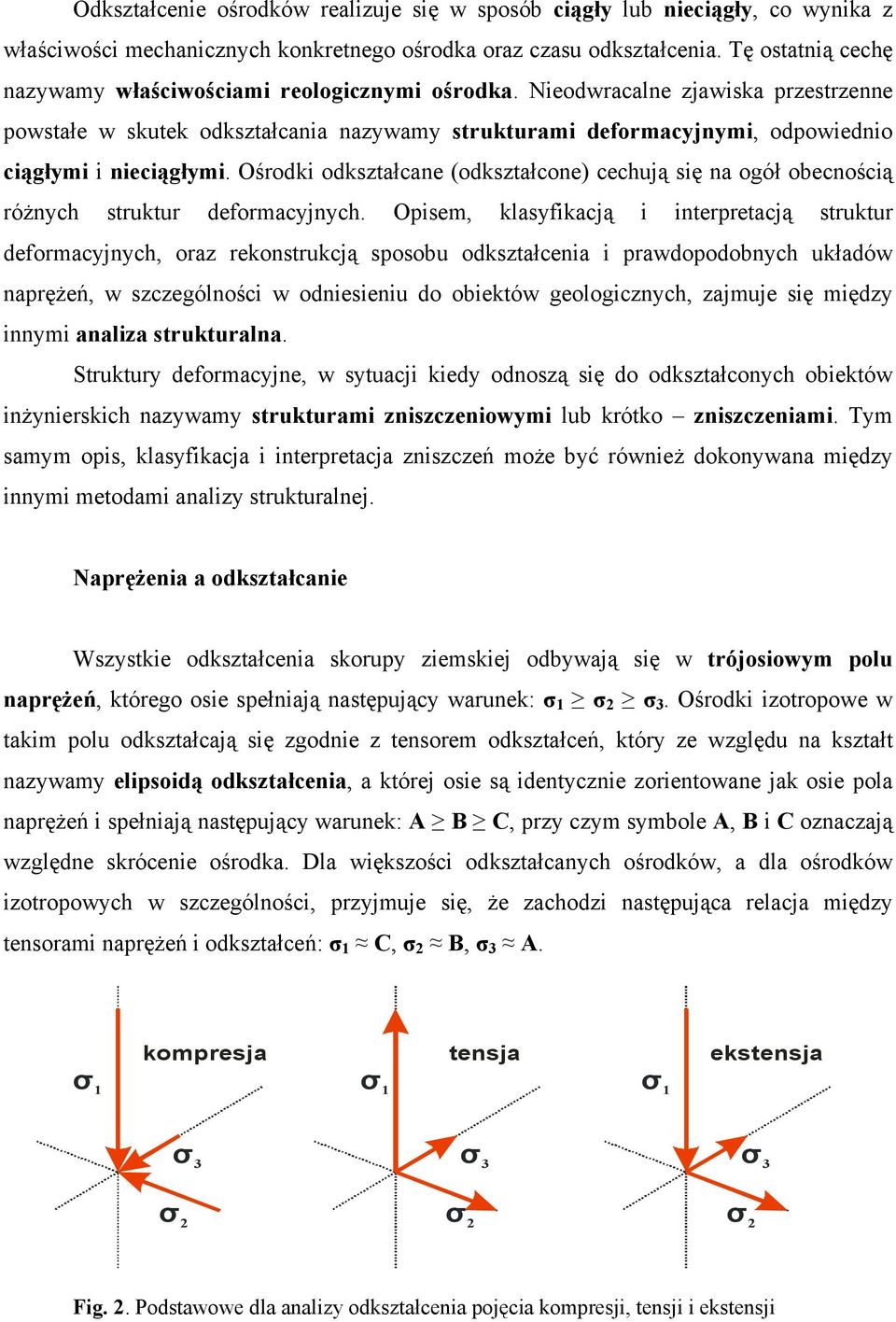 Nieodwracalne zjawiska przestrzenne powstałe w skutek odkształcania nazywamy strukturami deformacyjnymi, odpowiednio ciągłymi i nieciągłymi.